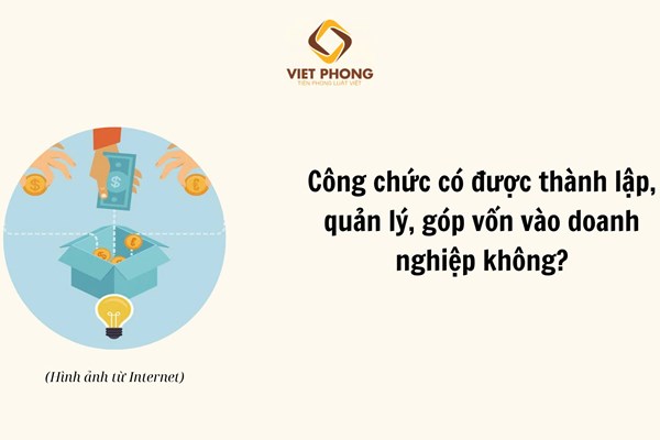 Công chức có được thành lập, quản lý, góp vốn vào doanh nghiệp không?