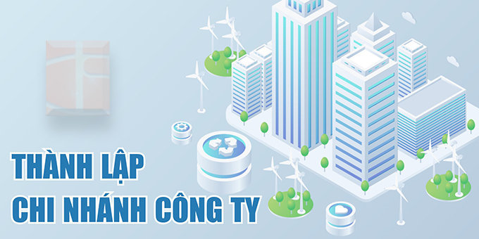 Thủ tục thành lập chi nhánh công ty TNHH MTV