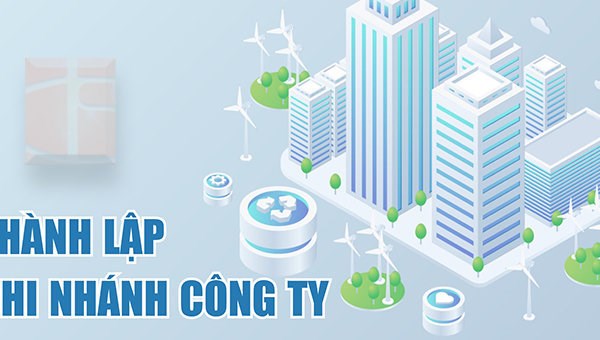 Thủ tục thành lập chi nhánh công ty TNHH MTV